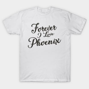 Forever i love Phoenix T-Shirt